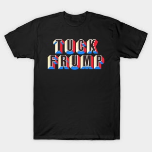 TUCK FRUMP -- Anti-Donald Trump Design T-Shirt